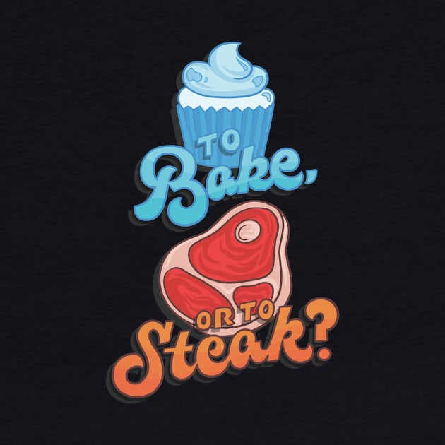 To Bake or to Steak? by polliadesign